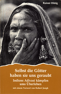 Selbst die G�tter haben sie uns geraubt � Indiens Adivasi k�mpfen ums �berleben